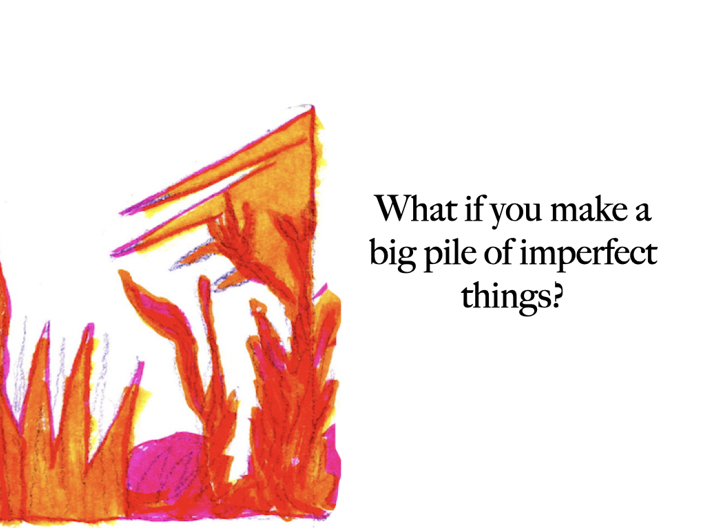 Slide 3: What if you make a big pile of imperfect things? 