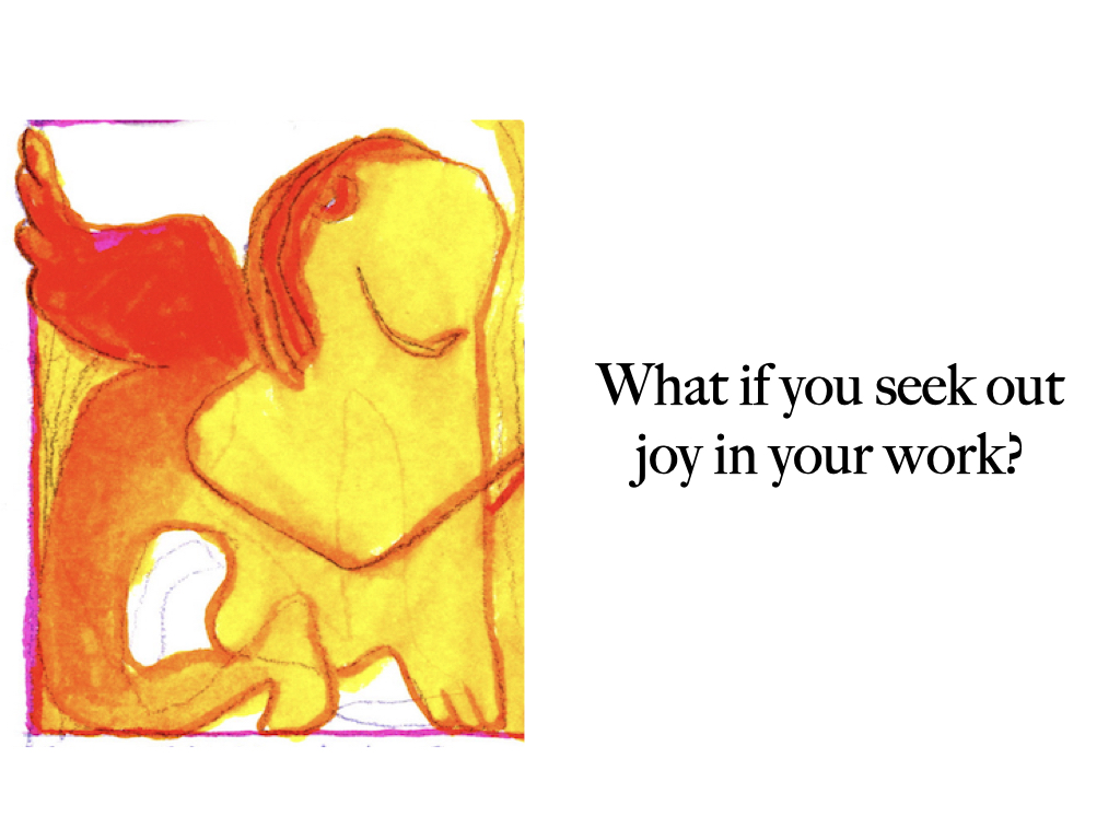 Slide 5: What if you seek out joy in your work?