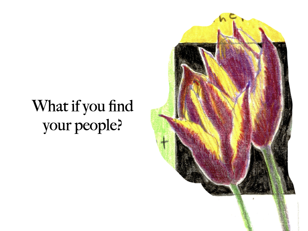 Slide 9: What if you find your people? 
